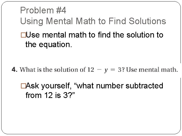 Problem #4 Using Mental Math to Find Solutions �Use mental math to find the Problem #4 Using Mental Math to Find Solutions �Use mental math to find the