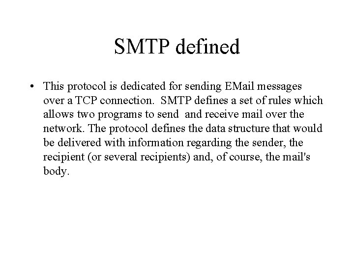 SMTP defined • This protocol is dedicated for sending EMail messages over a TCP SMTP defined • This protocol is dedicated for sending EMail messages over a TCP