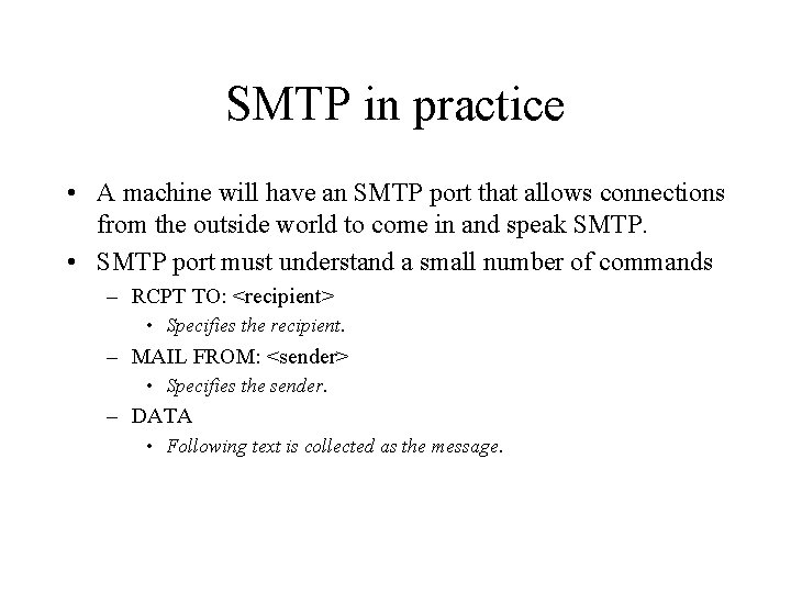 SMTP in practice • A machine will have an SMTP port that allows connections SMTP in practice • A machine will have an SMTP port that allows connections