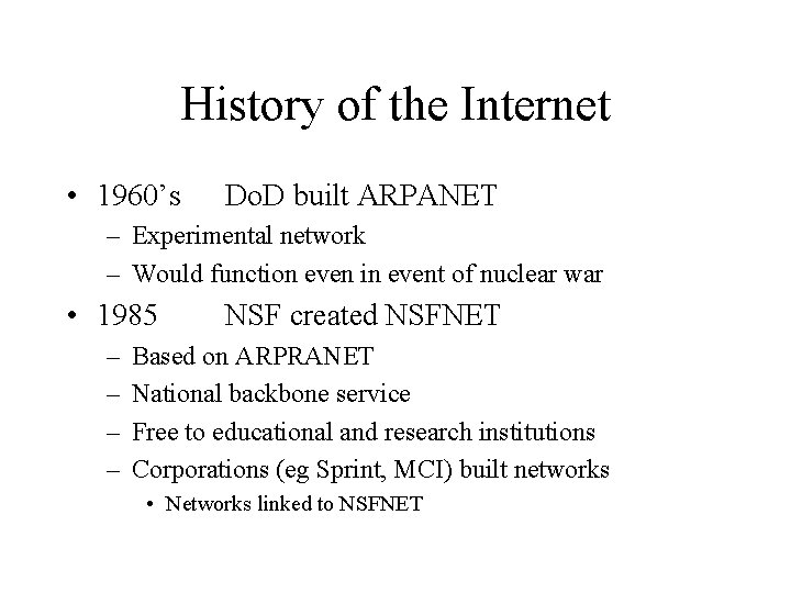 History of the Internet • 1960’s Do. D built ARPANET – Experimental network – History of the Internet • 1960’s Do. D built ARPANET – Experimental network –