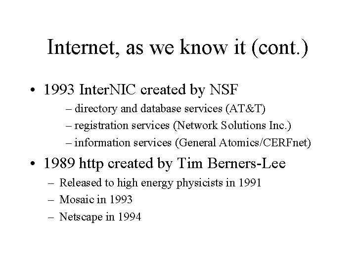 Internet, as we know it (cont. ) • 1993 Inter. NIC created by NSF Internet, as we know it (cont. ) • 1993 Inter. NIC created by NSF