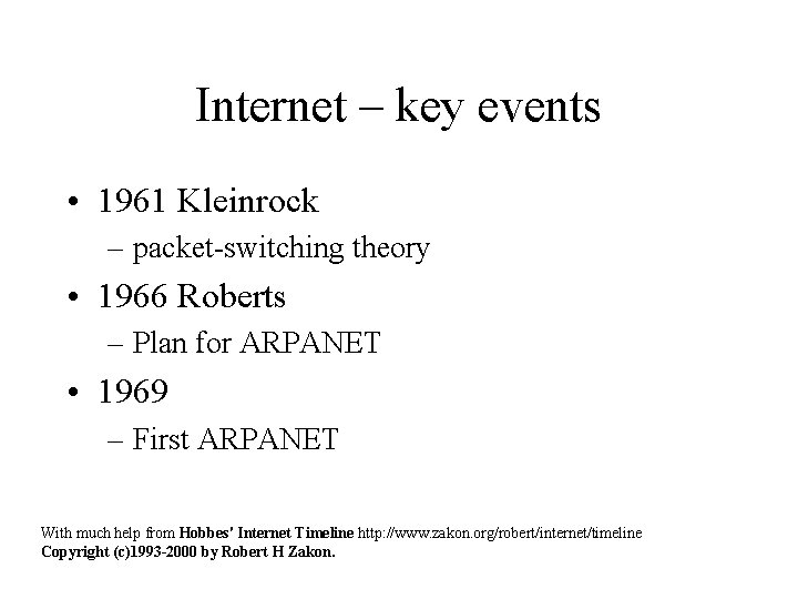 Internet – key events • 1961 Kleinrock – packet-switching theory • 1966 Roberts – Internet – key events • 1961 Kleinrock – packet-switching theory • 1966 Roberts –