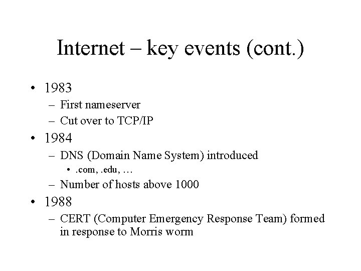Internet – key events (cont. ) • 1983 – First nameserver – Cut over Internet – key events (cont. ) • 1983 – First nameserver – Cut over