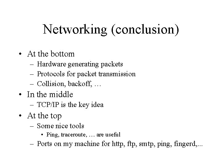 Networking (conclusion) • At the bottom – Hardware generating packets – Protocols for packet Networking (conclusion) • At the bottom – Hardware generating packets – Protocols for packet