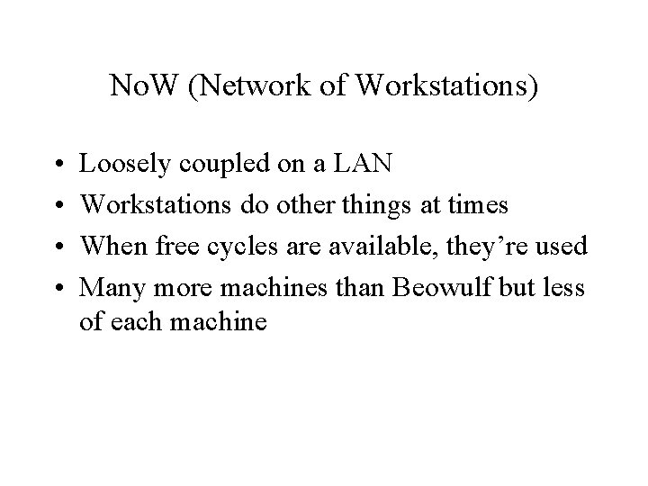 No. W (Network of Workstations) • • Loosely coupled on a LAN Workstations do No. W (Network of Workstations) • • Loosely coupled on a LAN Workstations do