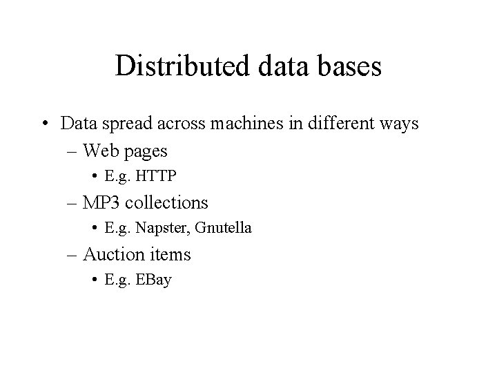 Distributed data bases • Data spread across machines in different ways – Web pages Distributed data bases • Data spread across machines in different ways – Web pages
