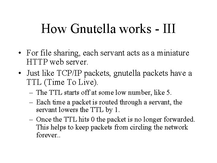 How Gnutella works - III • For file sharing, each servant acts as a How Gnutella works - III • For file sharing, each servant acts as a