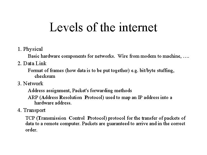 Levels of the internet 1. Physical Basic hardware components for networks. Wire from modem Levels of the internet 1. Physical Basic hardware components for networks. Wire from modem