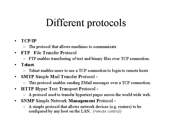 Different protocols • TCP/IP – The protocol that allows machines to communicate • FTP Different protocols • TCP/IP – The protocol that allows machines to communicate • FTP