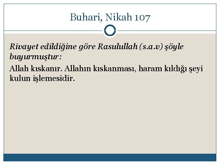 Buhari, Nikah 107 Rivayet edildiğine göre Rasulullah (s. a. v) şöyle buyurmuştur: Allah kıskanır.