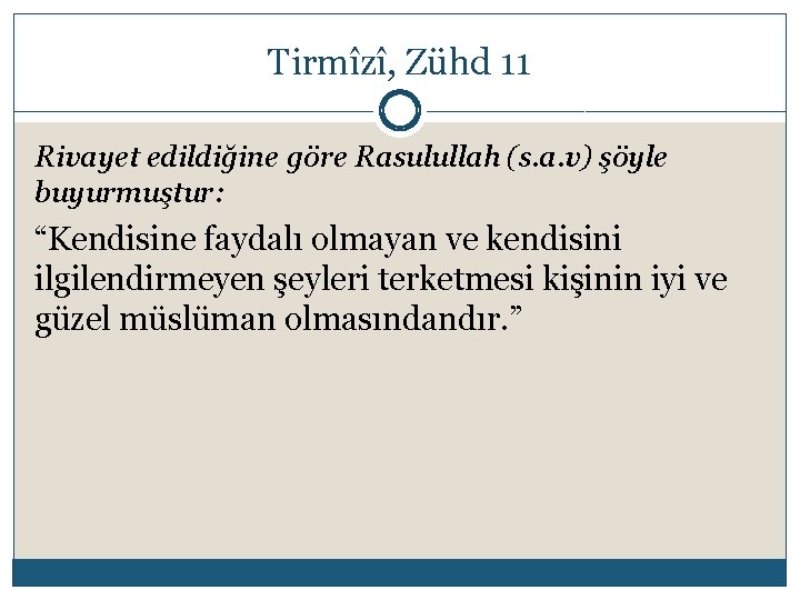 Tirmîzî, Zühd 11 Rivayet edildiğine göre Rasulullah (s. a. v) şöyle buyurmuştur: “Kendisine faydalı