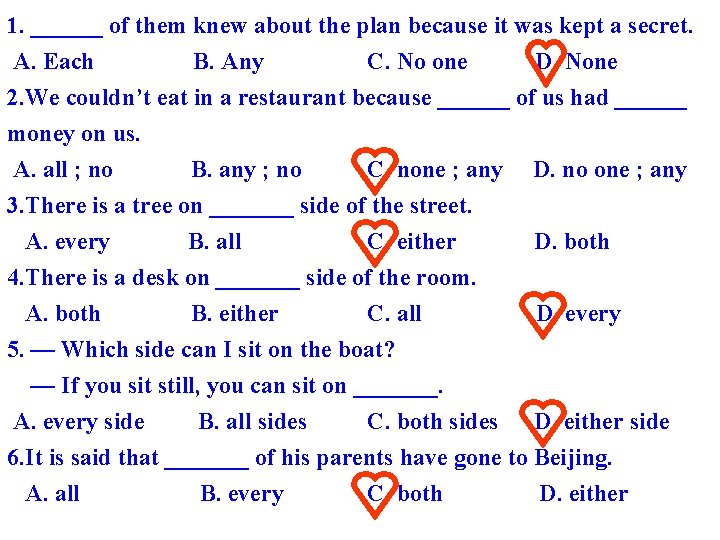 1. ______ of them knew about the plan because it was kept a secret.