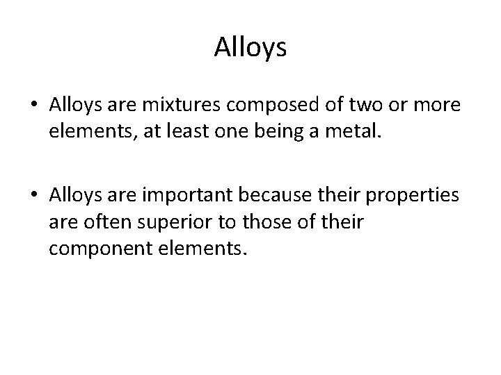 Alloys • Alloys are mixtures composed of two or more elements, at least one Alloys • Alloys are mixtures composed of two or more elements, at least one
