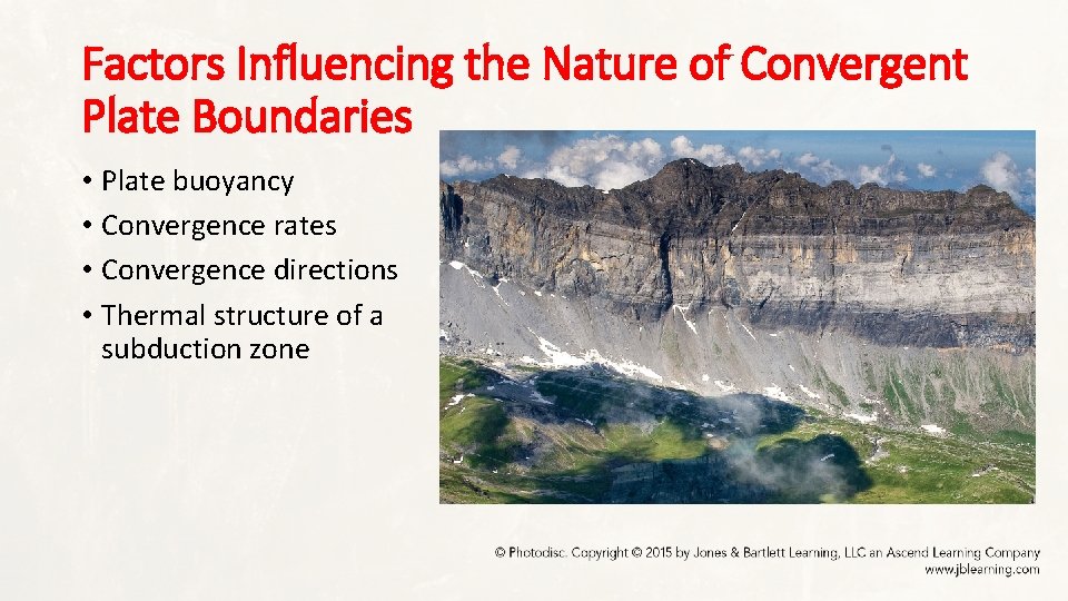 Factors Influencing the Nature of Convergent Plate Boundaries • Plate buoyancy • Convergence rates