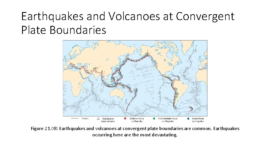 Earthquakes and Volcanoes at Convergent Plate Boundaries Figure 21. 08: Earthquakes and volcanoes at