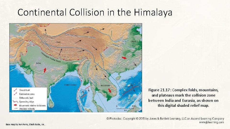 Continental Collision in the Himalaya Figure 21. 17: Complex folds, mountains, and plateaus mark