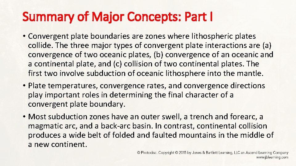 Summary of Major Concepts: Part I • Convergent plate boundaries are zones where lithospheric