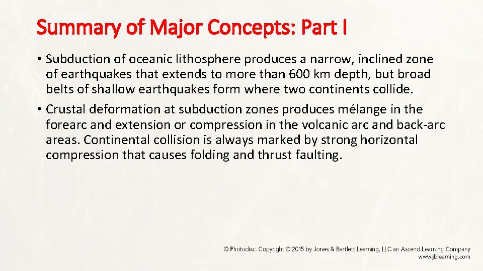 Summary of Major Concepts: Part I • Subduction of oceanic lithosphere produces a narrow,
