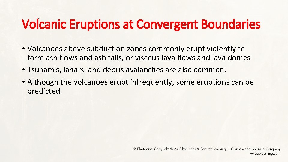 Volcanic Eruptions at Convergent Boundaries • Volcanoes above subduction zones commonly erupt violently to