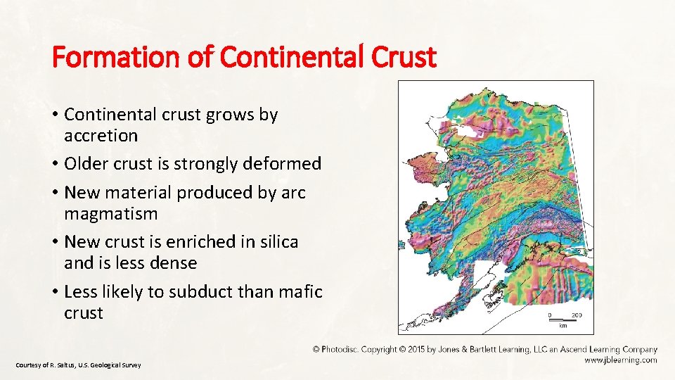 Formation of Continental Crust • Continental crust grows by accretion • Older crust is