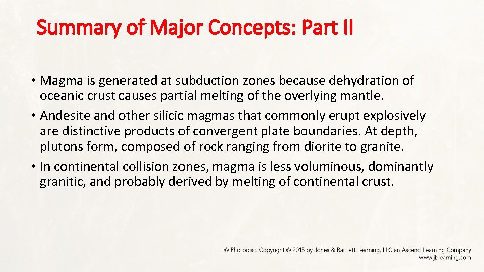 Summary of Major Concepts: Part II • Magma is generated at subduction zones because