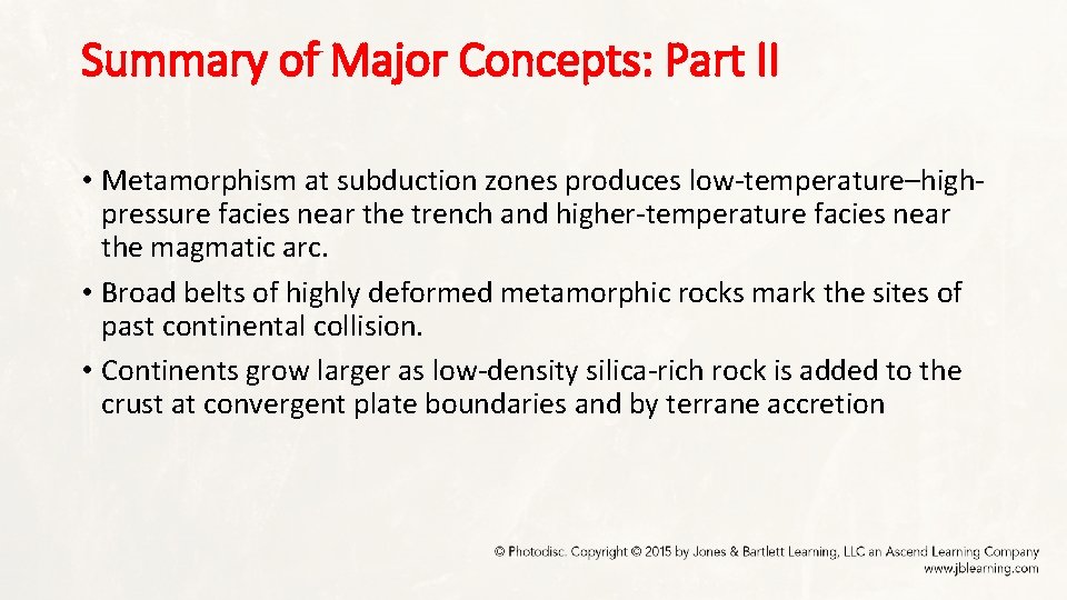Summary of Major Concepts: Part II • Metamorphism at subduction zones produces low-temperature–highpressure facies