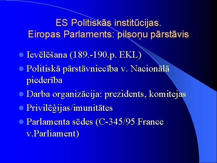 ES Politiskās institūcijas. Eiropas Parlaments: pilsoņu pārstāvis l Ievēlēšana (189. -190. p. EKL) l