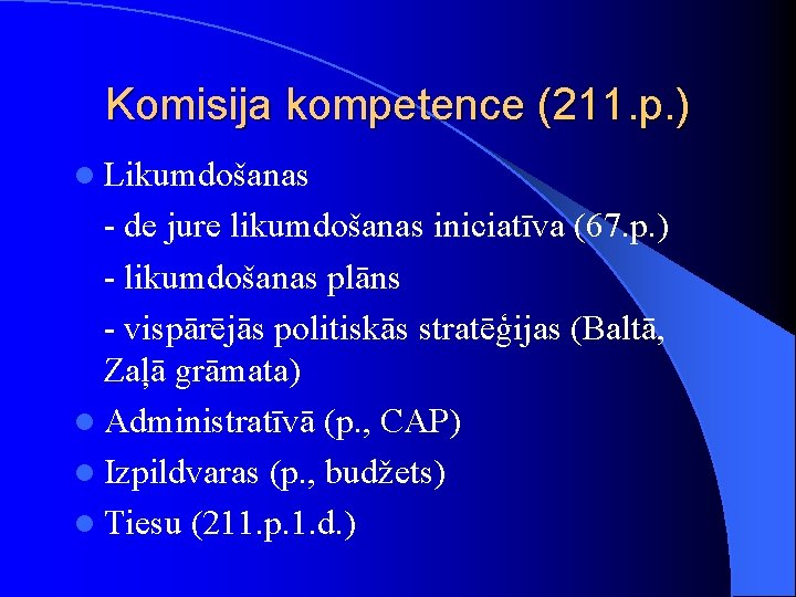 Komisija kompetence (211. p. ) l Likumdošanas - de jure likumdošanas iniciatīva (67. p.