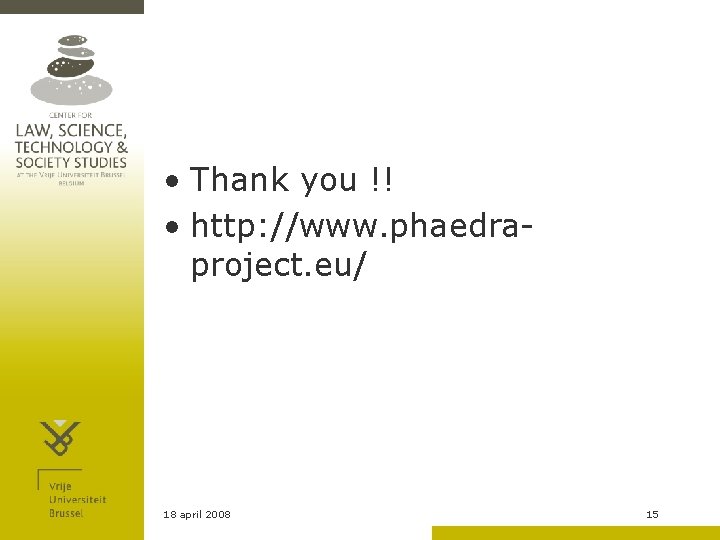  • Thank you !! • http: //www. phaedraproject. eu/ 18 april 2008 15