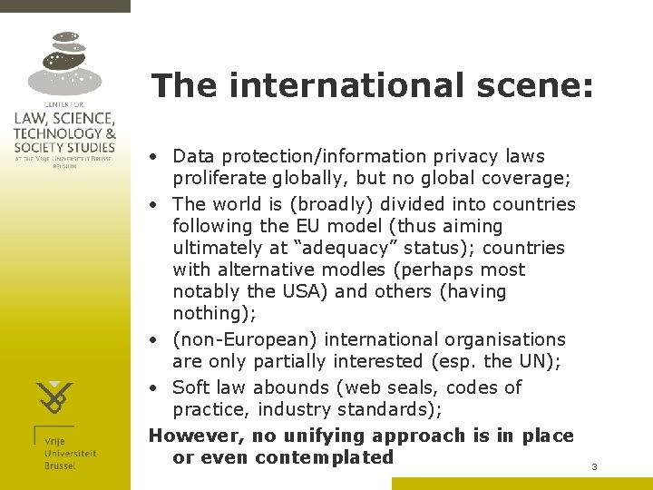 The international scene: • Data protection/information privacy laws proliferate globally, but no global coverage;