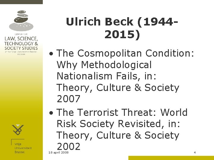 Ulrich Beck (19442015) • The Cosmopolitan Condition: Why Methodological Nationalism Fails, in: Theory, Culture