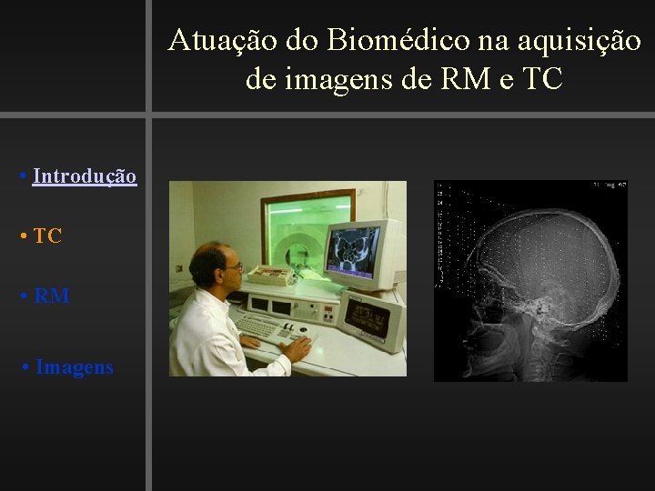 Atuação do Biomédico na aquisição de imagens de RM e TC • Introdução •