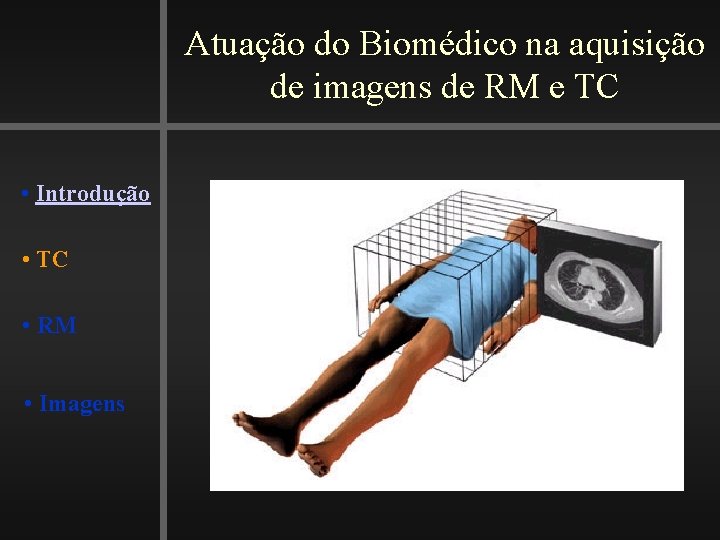 Atuação do Biomédico na aquisição de imagens de RM e TC • Introdução •