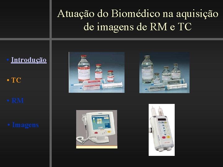 Atuação do Biomédico na aquisição de imagens de RM e TC • Introdução •