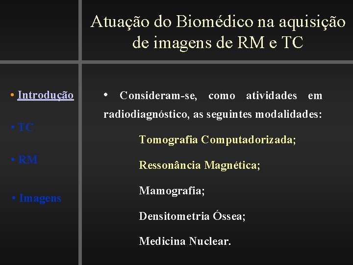 Atuação do Biomédico na aquisição de imagens de RM e TC • Introdução •