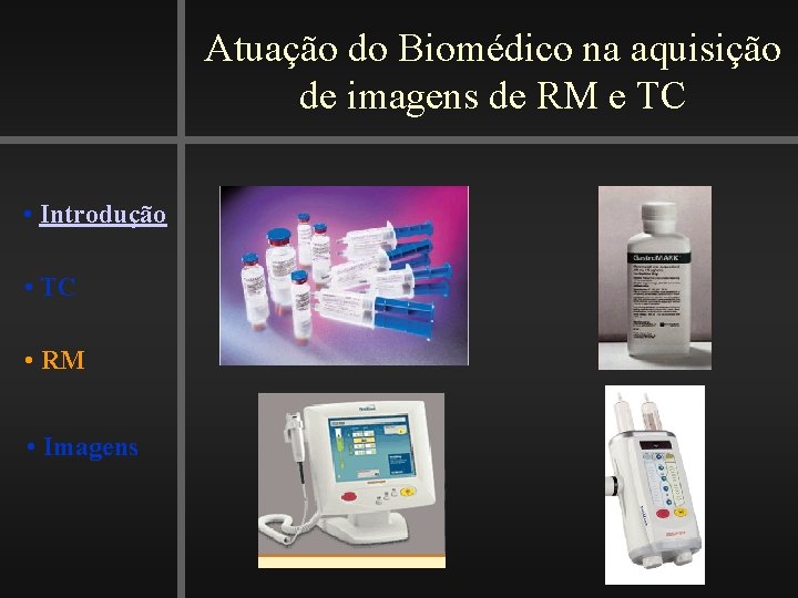 Atuação do Biomédico na aquisição de imagens de RM e TC • Introdução •