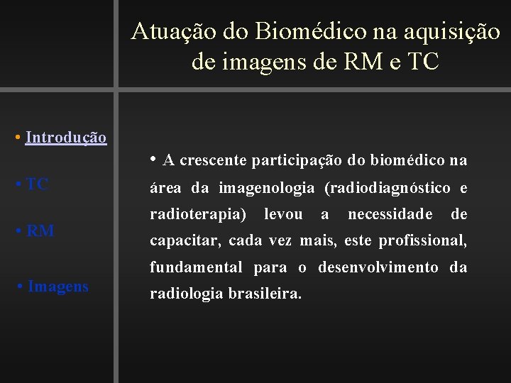 Atuação do Biomédico na aquisição de imagens de RM e TC • Introdução •