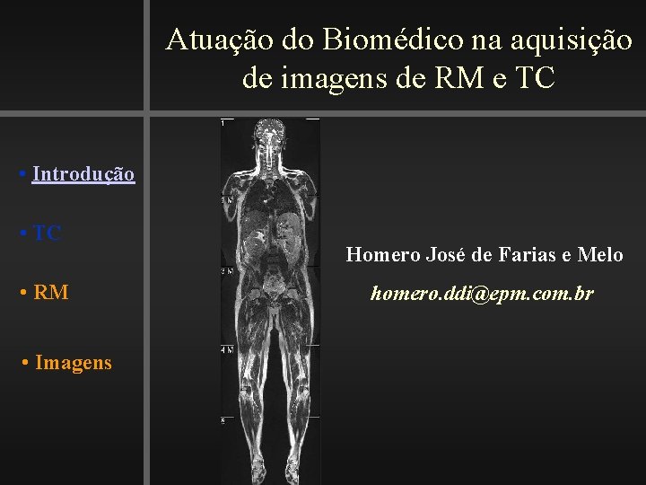 Atuação do Biomédico na aquisição de imagens de RM e TC • Introdução •