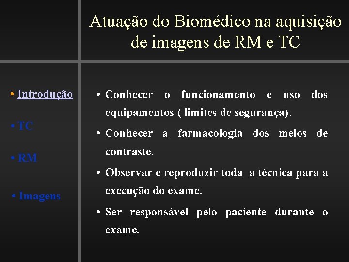 Atuação do Biomédico na aquisição de imagens de RM e TC • Introdução •