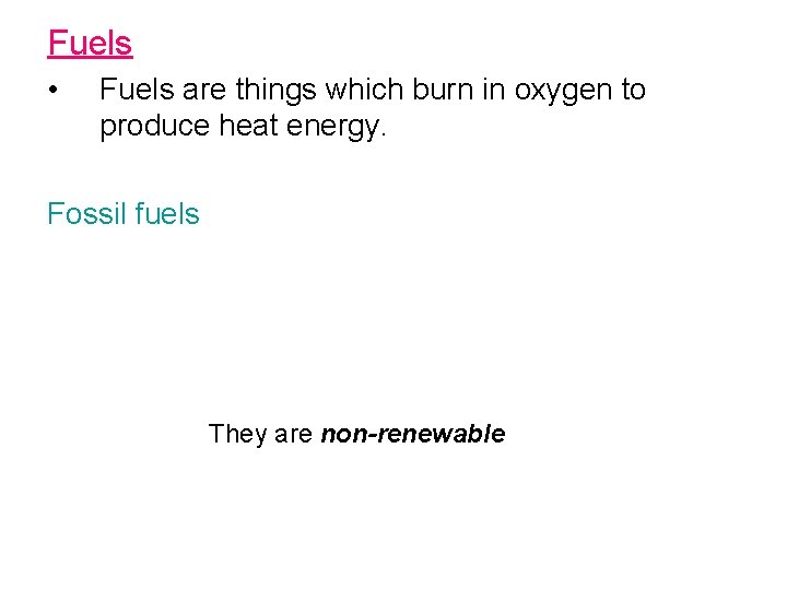 Fuels • Fuels are things which burn in oxygen to produce heat energy. Fossil