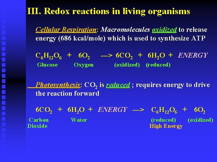 III. Redox reactions in living organisms Cellular Respiration: Macromolecules oxidized to release energy (686