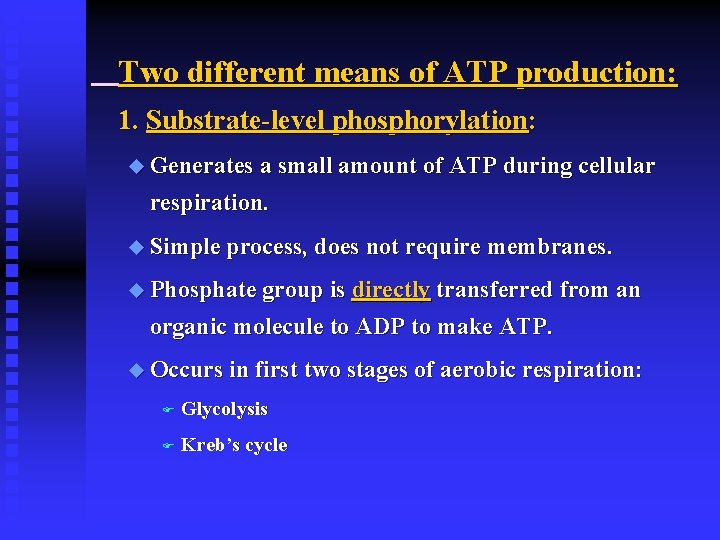 Two different means of ATP production: 1. Substrate-level phosphorylation: u Generates a small amount