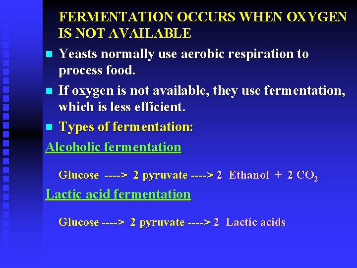 FERMENTATION OCCURS WHEN OXYGEN IS NOT AVAILABLE n Yeasts normally use aerobic respiration to