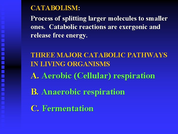 CATABOLISM: Process of splitting larger molecules to smaller ones. Catabolic reactions are exergonic and
