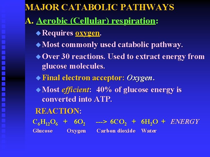 MAJOR CATABOLIC PATHWAYS A. Aerobic (Cellular) respiration: u Requires oxygen. u Most commonly used