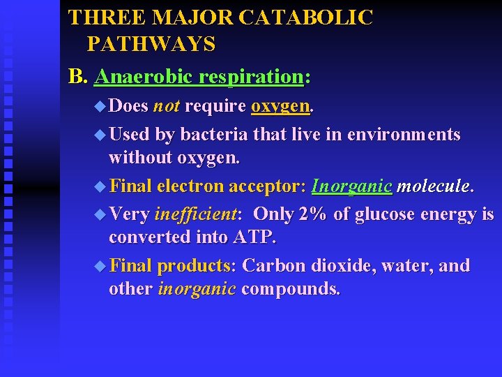 THREE MAJOR CATABOLIC PATHWAYS B. Anaerobic respiration: u Does not require oxygen. u Used