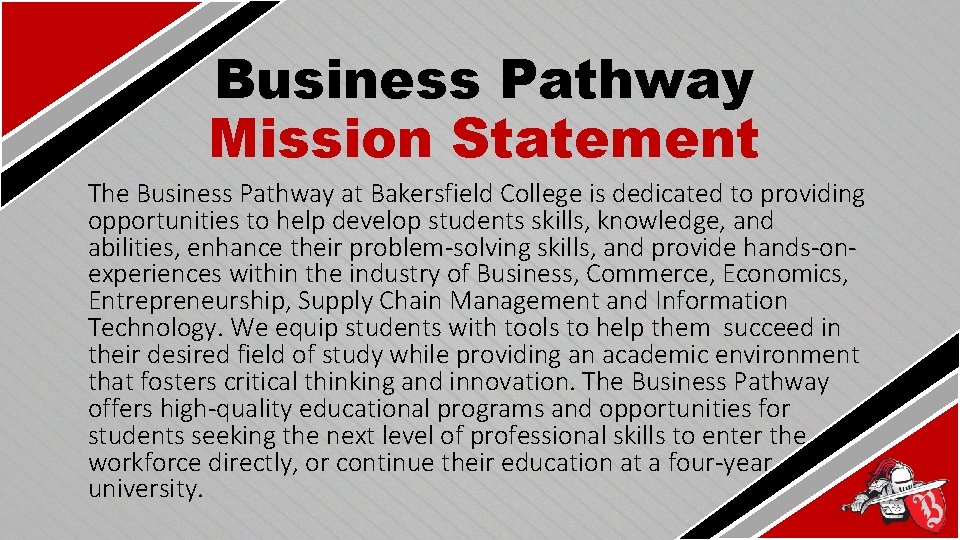 Business Pathway Mission Statement The Business Pathway at Bakersfield College is dedicated to providing