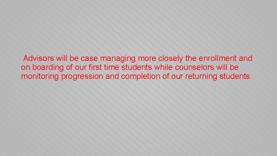 Advisors will be case managing more closely the enrollment and on boarding of our