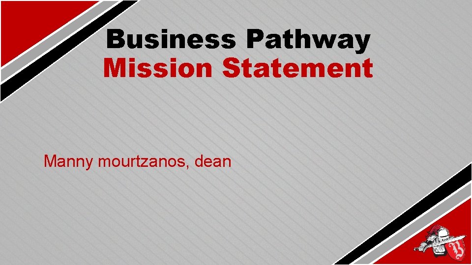 Business Pathway Mission Statement Manny mourtzanos, dean 