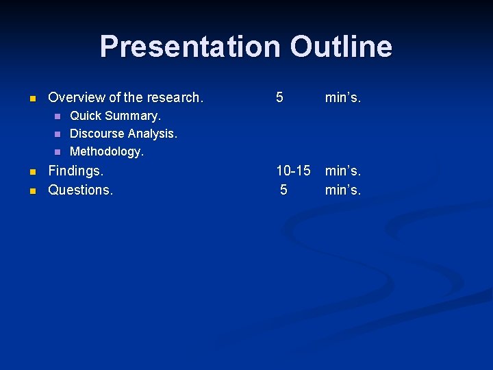 Presentation Outline n Overview of the research. n n n 5 min’s. 10 -15 Presentation Outline n Overview of the research. n n n 5 min’s. 10 -15